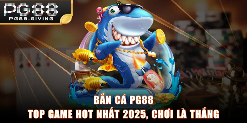 Bắn Cá PG88 - Top Game Hot Nhất 2025, Chơi Là Thắng