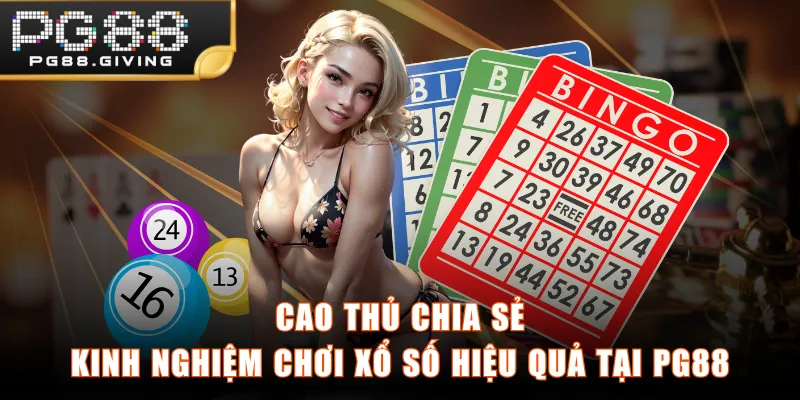 Cao thủ chia sẻ kinh nghiệm chơi xổ số hiệu quả tại PG88