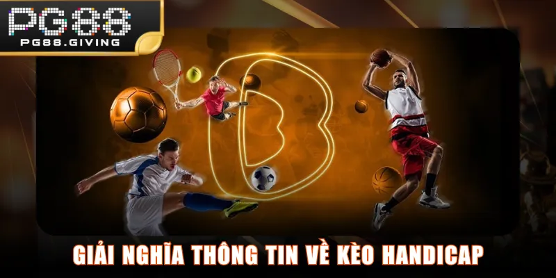 Giải nghĩa thông tin về kèo Handicap