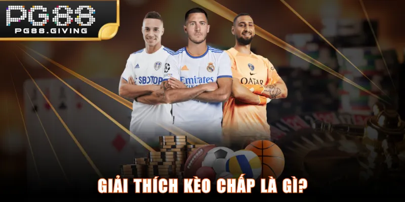 Giải thích kèo chấp là gì?