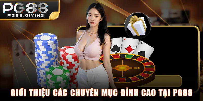 Giới thiệu các chuyên mục đỉnh cao tại PG88