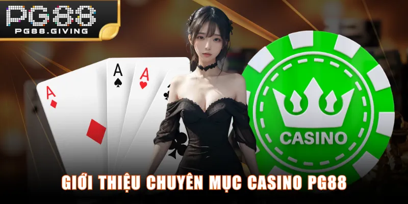 Giới thiệu chuyên mục Casino PG88