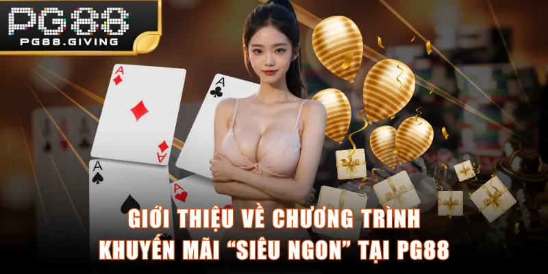 Giới thiệu về chương trình khuyến mãi “siêu ngon” tại PG88