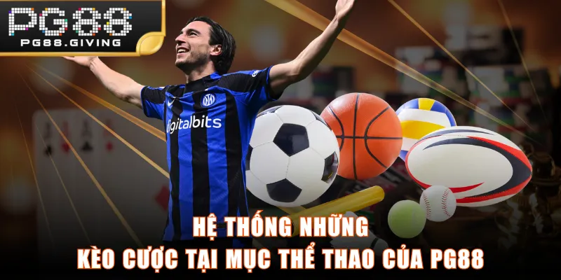 Hệ thống những kèo cược tại mục Thể Thao của PG88