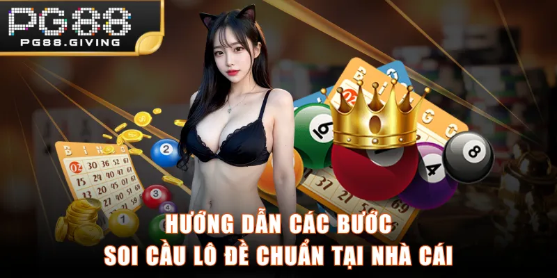 Hướng dẫn các bước soi cầu lô đề chuẩn tại nhà cái