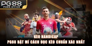 Kèo Handicap - PG88 Bật Mí Cách Đọc Kèo Chuẩn Xác Nhất