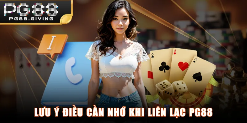 Lưu ý điều cần nhớ khi liên lạc PG88