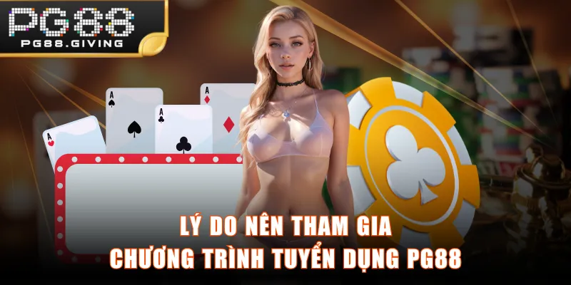 Lý do nên tham gia chương trình tuyển dụng PG88