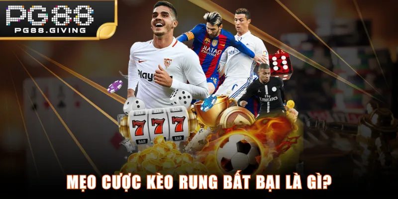 Mẹo cược kèo rung bất bại là gì?