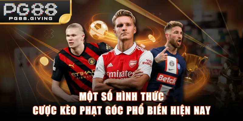 Một số hình thức cược kèo phạt góc phổ biến hiện nay