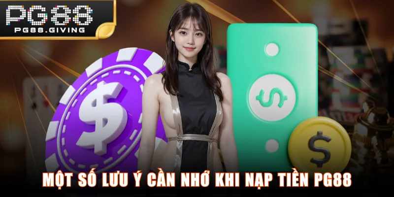 Một số lưu ý cần nhớ khi nạp tiền PG88