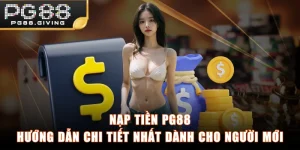 Nạp Tiền PG88 - Hướng Dẫn Chi Tiết Nhất Dành Cho Người Mới