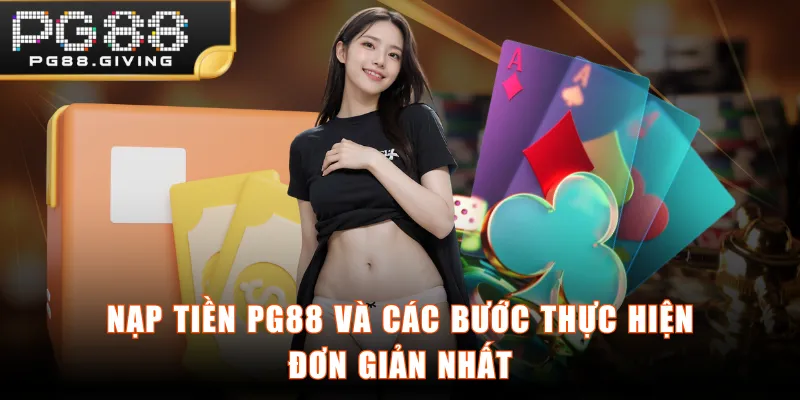 Nạp tiền PG88 và các bước thực hiện đơn giản nhất