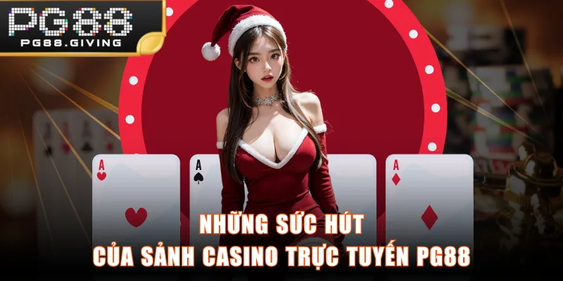Những sức hút của sảnh Casino trực tuyến PG88