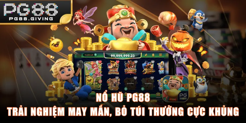 Nổ Hũ PG88 - Trải Nghiệm May Mắn, Bỏ Túi Thưởng Cực Khủng