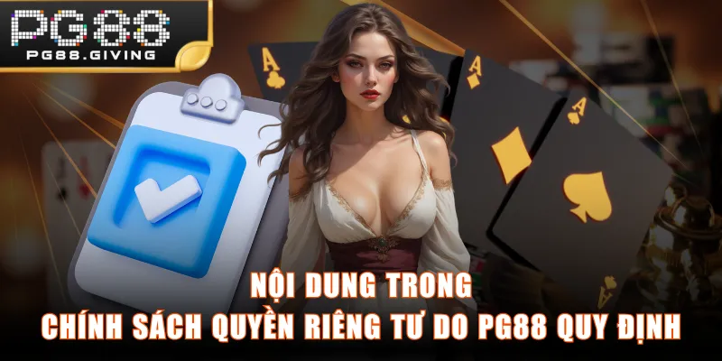 Nội dung trong chính sách quyền riêng tư do PG88 quy định