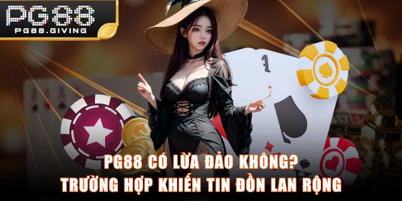 PG88 có lừa đảo không? Trường hợp khiến tin đồn lan rộng