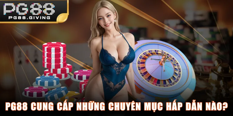 PG88 cung cấp những chuyên mục hấp dẫn nào?