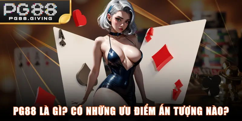 PG88 là gì? Có những ưu điểm ấn tượng nào?