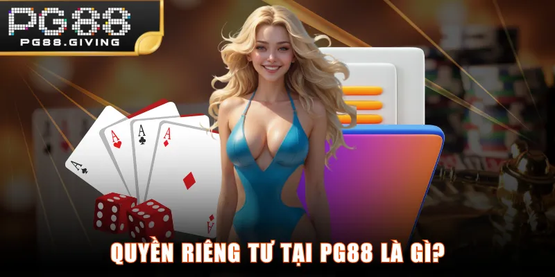 Quyền riêng tư tại PG88 là gì?