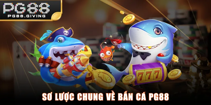 Sơ lược chung về Bắn Cá PG88