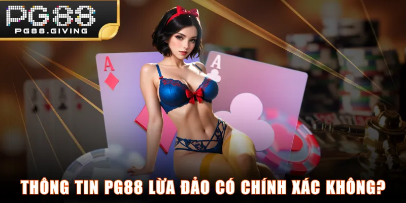 Thông tin PG88 lừa đảo có chính xác không?