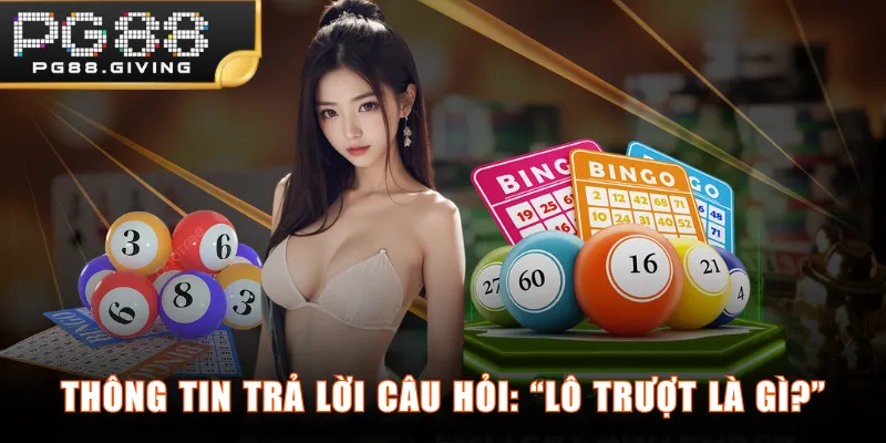 Thông tin trả lời câu hỏi: “Lô trượt là gì?”