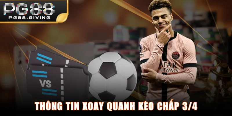 Thông tin xoay quanh kèo chấp 3/4