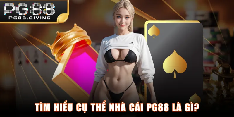 Tìm hiểu cụ thể nhà cái PG88 là gì?