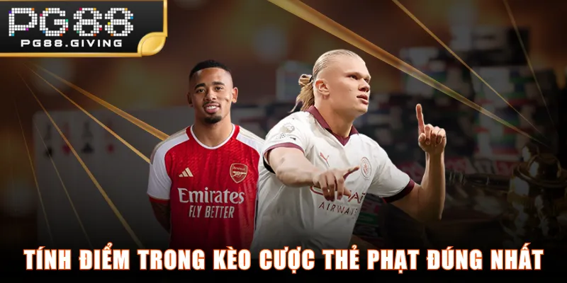 Tính điểm trong kèo cược thẻ phạt đúng nhất