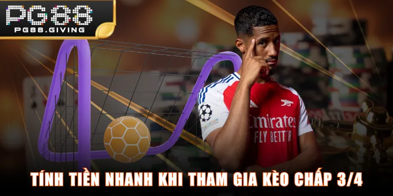 Tính tiền nhanh khi tham gia kèo chấp 3/4