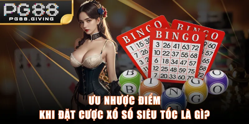 Ưu nhược điểm khi đặt cược xổ số siêu tốc là gì?
