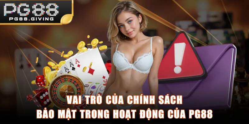Vai trò của chính sách bảo mật trong hoạt động của PG88